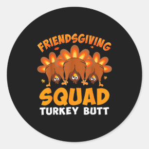 Funny Thanksgiving Friendsgiving Squad Turkey Butt Classic Round Sticker