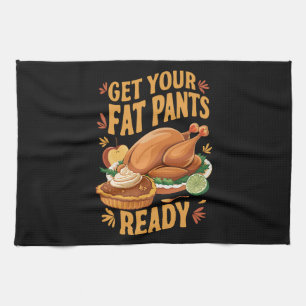 Funny Thanksgiving Get Your Fat Pants Ready Tea Towel