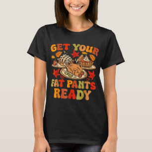 Funny Thanksgiving Get Your Fat Pants Ready Women T-Shirt