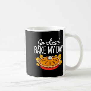 Funny Thanksgiving Go Ahead Bake My Day Men Women  Coffee Mug