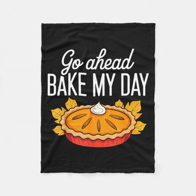 Funny Thanksgiving Go Ahead Bake My Day Men Women  Fleece Blanket (Front)