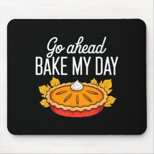 Funny Thanksgiving Go Ahead Bake My Day Men Women  Mouse Pad