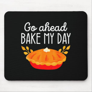 Funny Thanksgiving Go Ahead Bake My Day Men Women Mouse Pad