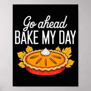 Funny Thanksgiving Go Ahead Bake My Day Men Women  Poster