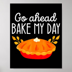 Funny Thanksgiving Go Ahead Bake My Day Men Women  Poster