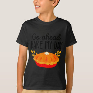 Funny Thanksgiving Go Ahead Bake My Day Men Women  T-Shirt