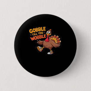 Funny Thanksgiving - Gobble Till You Wobble Classi 6 Cm Round Badge