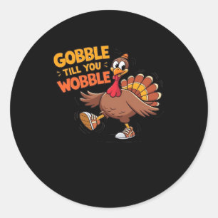 Funny Thanksgiving - Gobble Till You Wobble Classi Classic Round Sticker