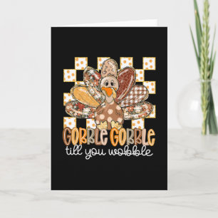 Funny Thanksgiving Gobble Till You Wobble Turkey F Card