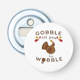 Funny Thanksgiving - GOBBLE TILL YOU WOBBLE VINTAG Bottle Opener