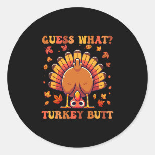 Funny Thanksgiving Guess What Turkey Butt 2 Classic Round Sticker