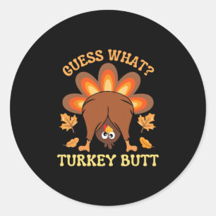 Funny Thanksgiving Guess What Turkey Butt Classic Round Sticker