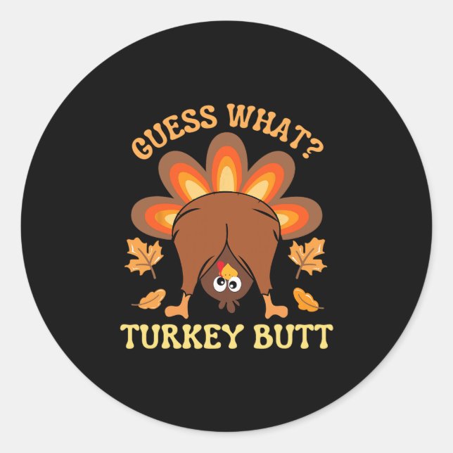 Funny Thanksgiving Guess What Turkey Butt  Classic Round Sticker (Front)