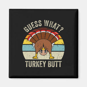 Funny Thanksgiving Guess What Turkey Butt Mens Wom Magnet