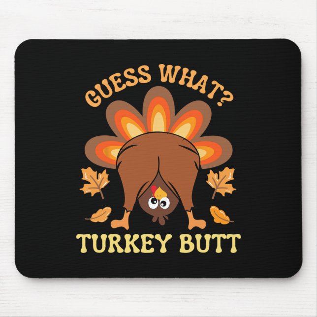 Funny Thanksgiving Guess What Turkey Butt  Mouse Pad (Front)