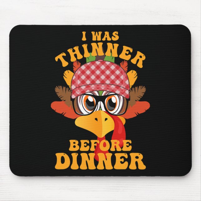Funny Thanksgiving I Was Thinner Before Dinner Fal Mouse Pad (Front)