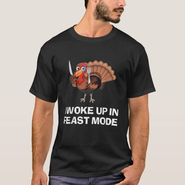 Funny Thanksgiving I Woke Up In Feast Mode  T-Shirt (Front)