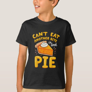 Funny Thanksgiving Joke Pumpkin Pie I Can't Eat An T-Shirt