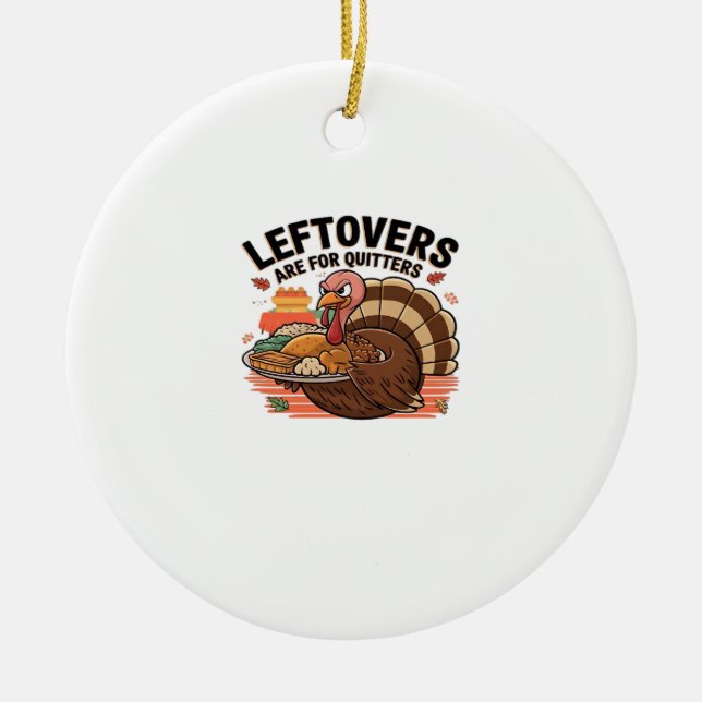 Funny Thanksgiving - Leftovers Are For Quitters Ceramic Tree Decoration (Front)