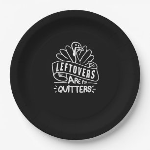 Funny Thanksgiving Leftovers Are For Quitters Turk Paper Plate