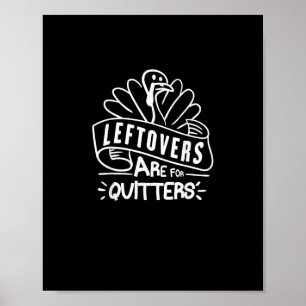Funny Thanksgiving Leftovers Are For Quitters Turk Poster