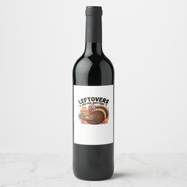 Funny Thanksgiving - Leftovers Are For Quitters Wine Label (Front)