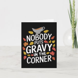 Funny Thanksgiving Nobody Puts Gravy In The Corner Card
