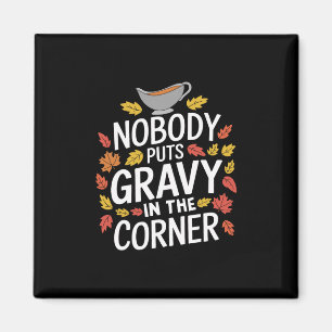 Funny Thanksgiving Nobody Puts Gravy In The Corner Magnet