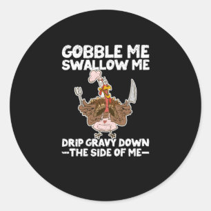 Funny Thanksgiving Party Turkey Sarcasm Gobble Classic Round Sticker