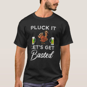 Funny Thanksgiving Pluck It Let s Get Basted Holid T-Shirt