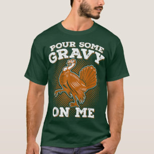 Funny Thanksgiving   Pour Some Gravy Turkey  T-Shirt