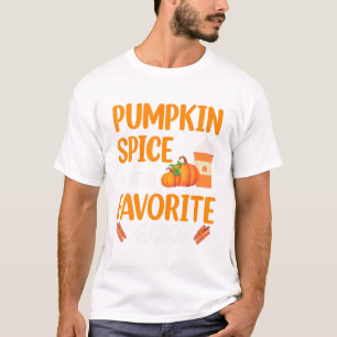 Funny Thanksgiving Pumpkin Spice Is My Favourite S T-Shirt