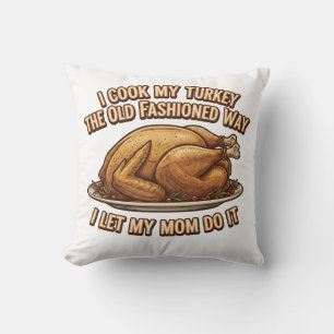 Funny Thanksgiving Quote I Cook My Turkey  Cushion