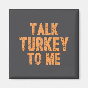 Funny Thanksgiving Quote Talk Turkey To Me Fall Me Magnet