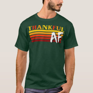 Funny Thanksgiving Thankful AF Sarcastic Saying Ru T-Shirt