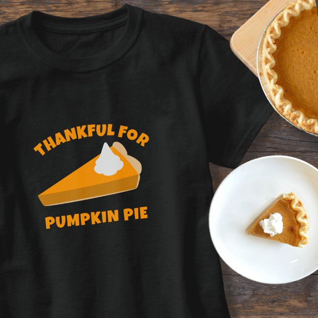 Funny Thanksgiving Thankful for Pumpkin Pie T-Shirt (Fun thanksgiving t-shirt to wear. I'm very thankful for pumpkin pie (I love it!). Do you?)