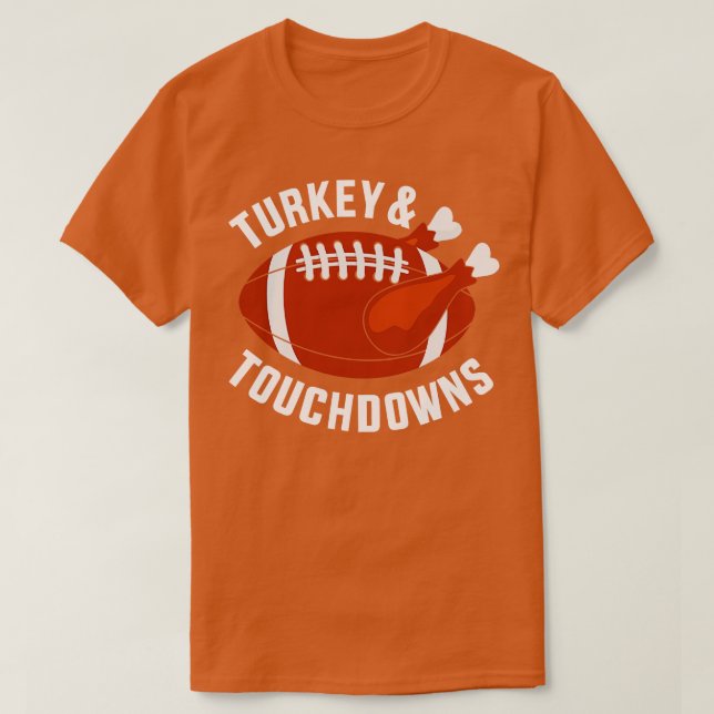 Funny thanksgiving turkey and touchdowns T-Shirt (Design Front)