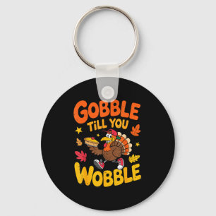Funny Thanksgiving Turkey Gobble Till You Wobble T Key Ring