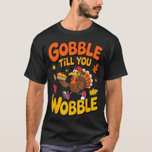 Funny Thanksgiving Turkey Gobble Till You Wobble T T-Shirt