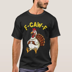 Funny Thanksgiving Turkey Humour F-Caw-F Joke T-Shirt