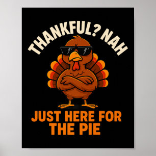 Funny Thanksgiving Turkey Just Here For The Pie Pr Poster