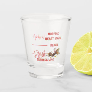 Funny Thanksgiving turkey text. Shot Glass