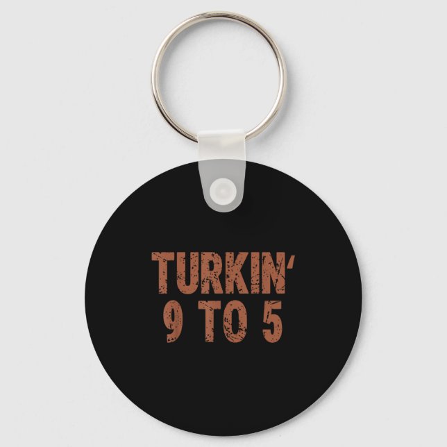 Funny Thanksgiving Turkin 9 To 5 Humor Turkey Frie Key Ring (Front)