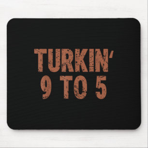 Funny Thanksgiving Turkin 9 To 5 Humor Turkey Frie Mouse Pad