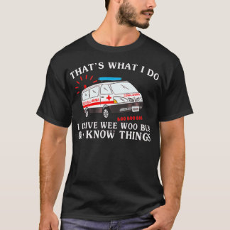 Funny That S What I Do I Drive Wee Woo Bus Ambulan T-Shirt