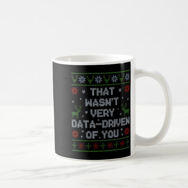 Funny That Wasn't Very Data Driven Of You Aba Ugly Coffee Mug (Right)
