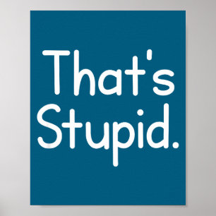 Funny That's Stupid Jokes Sarcastic Sayings Poster