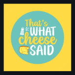 Funny That's What Cheese Said Pastel Colour Art Poster<br><div class="desc">Colourful typography art with retro and vibrant colours. Funny puns and quotes about food,  cooking,  baking and dining. Perfect decoration for your kitchen,  diner,  café,  bakery shop or restaurant. Background colour (the circle and the square) is customisable via the Design Tool.</div>