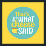 Funny That's What Cheese Said Pastel Colour Art Poster<br><div class="desc">Colourful typography art with retro and vibrant colours. Funny puns and quotes about food, cooking, baking and dining. Perfect decoration for your kitchen, diner, café, bakery shop or restaurant. Background colour (the circle and the square) is customisable via the Design Tool.</div>