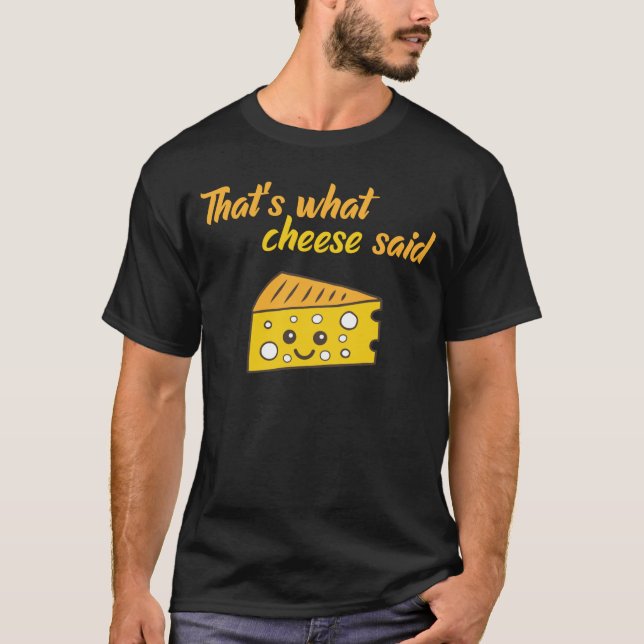 Funny That's What Cheese Said T-Shirt (Front)
